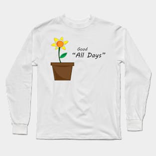 Good All Days. Long Sleeve T-Shirt